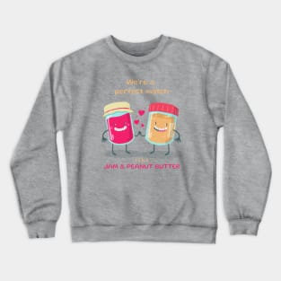 We’re a perfect match like jam & peanut butter Crewneck Sweatshirt